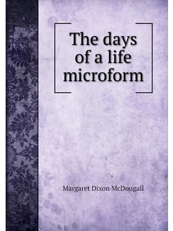 The days of a life microform