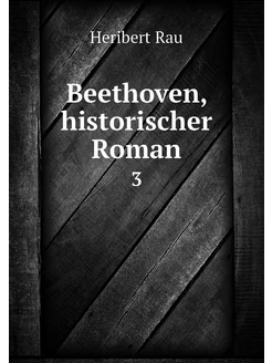 Beethoven, historischer Roman. 3