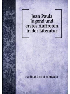 Jean Pauls Jugend und erstes Auftrete