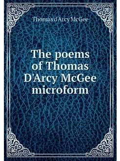 The poems of Thomas D'Arcy McGee micr