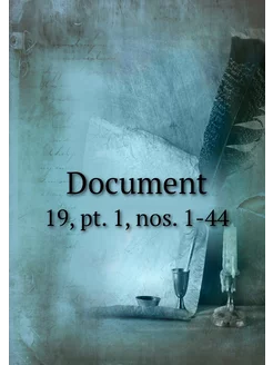 Document. 19, pt. 1, nos. 1-44