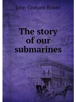 The story of our submarines