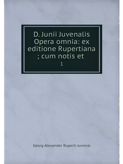 D. Junii Juvenalis Opera omnia ex ed