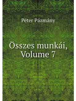 Összes munkái, Volume 7