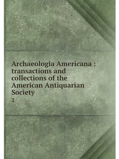 Archaeologia Americana transactions