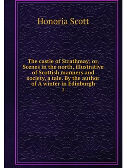 The castle of Strathmay or, Scenes i