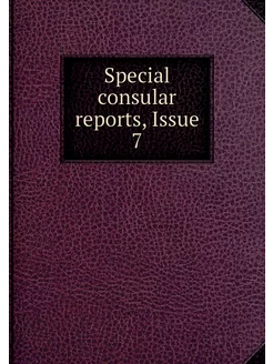 Special consular reports, Issue 7