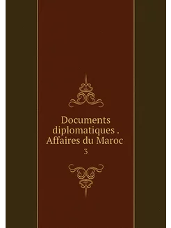 Documents diplomatiques . Affaires du