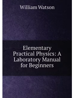 Elementary Practical Physics A Laboratory Manual fo