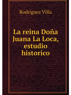 La reina Doña Juana La Loca, estudio