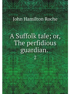 A Suffolk tale or, The perfidious gu