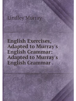 English Exercises, Adapted to Murray'