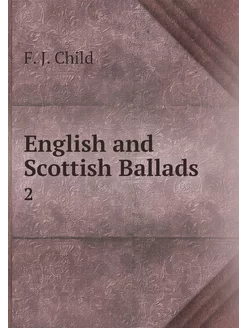 English and Scottish Ballads. 2