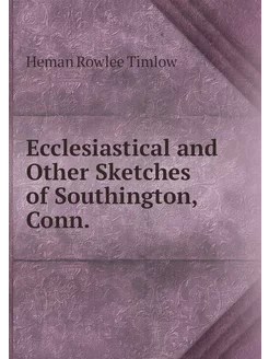 Ecclesiastical and Other Sketches of