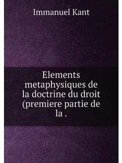 Elements metaphysiques de la doctrine du droit (prem