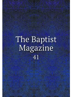 The Baptist Magazine. 41