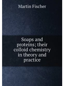 Soaps and proteins their colloid chemistry in theor