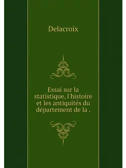 Essai sur la statistique, l'histoire