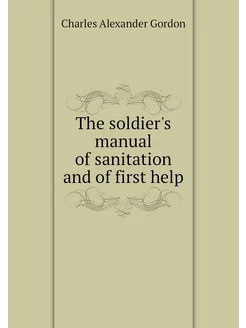 The soldier's manual of sanitation an