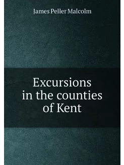 Excursions in the counties of Kent