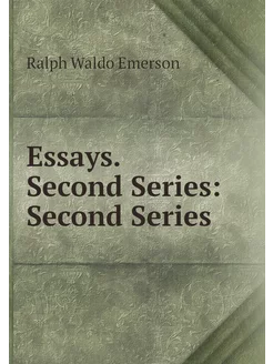 Essays. Second Series Second Series