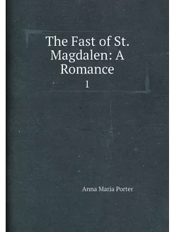 The Fast of St. Magdalen A Romance. 1