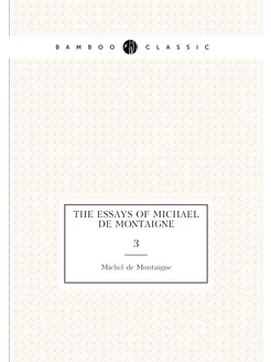 The essays of Michael de Montaigne. 3