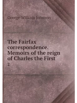 The Fairfax correspondence. Memoirs o