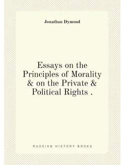 Essays on the Principles of Morality & on the Privat