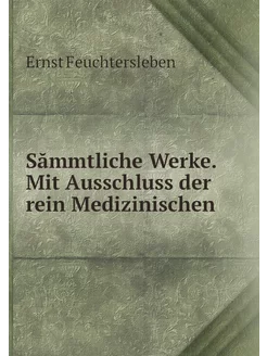 Sămmtliche Werke. Mit Ausschluss der