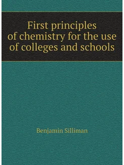 First principles of chemistry for the use of college