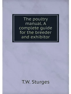 The poultry manual. A complete guide