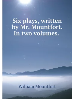 Six plays, written by Mr. Mountfort