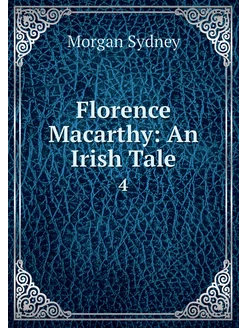 Florence Macarthy An Irish Tale. 4