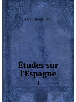 Études sur l'Espagne. 1