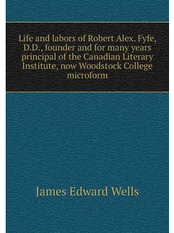 Life and labors of Robert Alex. Fyfe