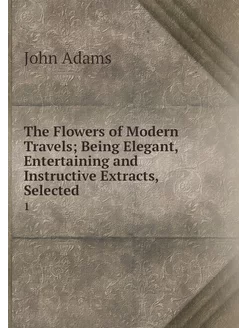 The Flowers of Modern Travels Being