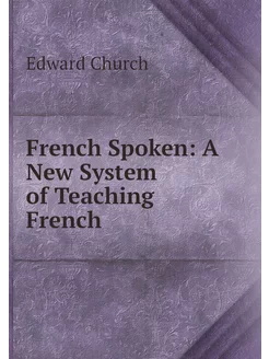 French Spoken A New System of Teachi