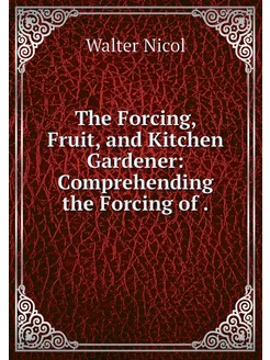 The Forcing, Fruit, and Kitchen Garde