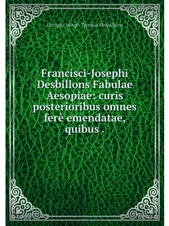 Francisci-Josephi Desbillons Fabulae