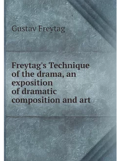 Freytag's Technique of the drama, an