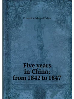 Five years in China from 1842 to 1847