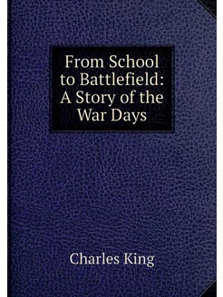 From School to Battlefield A Story o