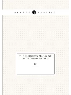 The European magazine, and London review. 86