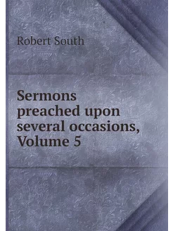 Sermons preached upon several occasio