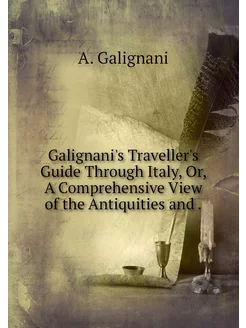 Galignani's Traveller's Guide Through