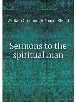 Sermons to the spiritual man