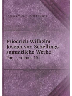 Friedrich Wilhelm Joseph von Schellings sammtliche W