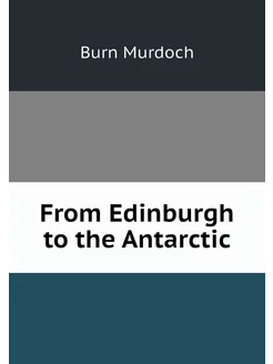 From Edinburgh to the Antarctic