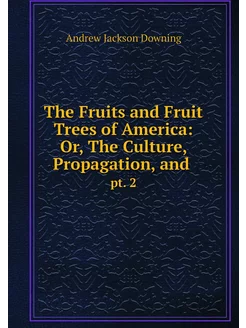 The Fruits and Fruit Trees of America